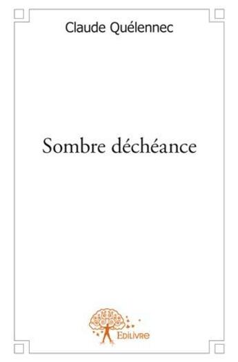 Couverture du livre « Sombre déchéance » de Claude Quelennec aux éditions Edilivre