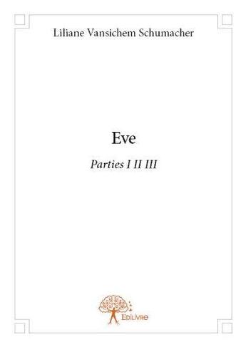 Couverture du livre « Eve t.1 à t.3 » de Liliane Vansichem Schumacher aux éditions Edilivre