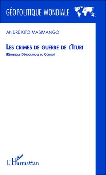 Couverture du livre « Les crimes de guerre de l'Ituri (République Démocratique du Congo) » de Andre Kito Masimango aux éditions L'harmattan