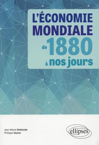 Couverture du livre « L'economie mondiale de 1880 a nos jours » de Deblonde/Veyron aux éditions Ellipses