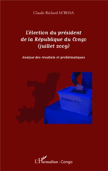 Couverture du livre « L'élection du président de la république du congo (Juillet 2009) ; analyse des résultats et problématiques » de Claude-Richard M'Bissa aux éditions L'harmattan