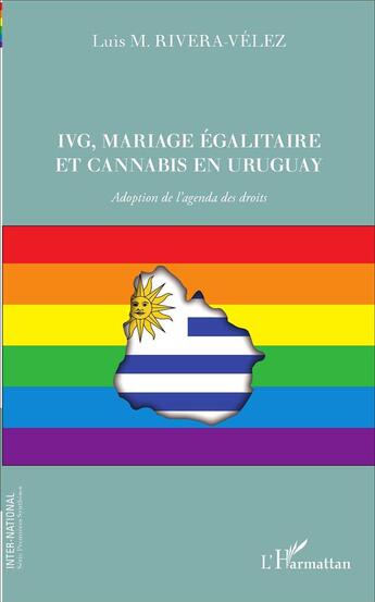 Couverture du livre « IVG, mariage égalitaire et cannabis en Uruguay ; adoption de l'agenda des droits » de Luis M. Rivera Velez aux éditions L'harmattan