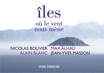 Couverture du livre « Îles où le vent nous mène » de Nicolas Bouvier et Max Alhau aux éditions Voix D'encre