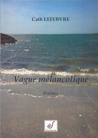 Couverture du livre « Vague mélancolique » de Cath Lefebvre aux éditions Thierry Sajat