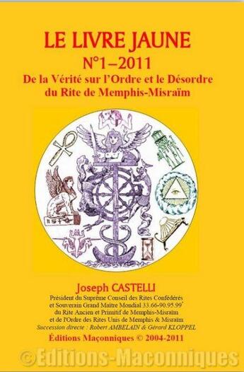 Couverture du livre « Le livre jaune t.1 : de la vérité sur l'ordre et le désordre du rite de Memphis-Misraïm » de Joseph Castelli aux éditions Editions Maconniques