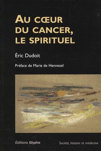 Couverture du livre « Au coeur du cancer, le spirituel » de Dudoit aux éditions Glyphe