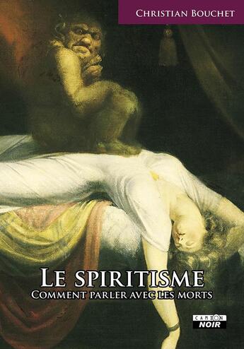 Couverture du livre « Le spiritisme ; comment parler avec les morts » de Christian Bouchet aux éditions Le Camion Blanc