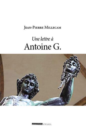 Couverture du livre « Lettre à Antoine G. ; ou ceci n'est pas un roman : roman » de Jean-Pierre Millecam aux éditions Ovadia