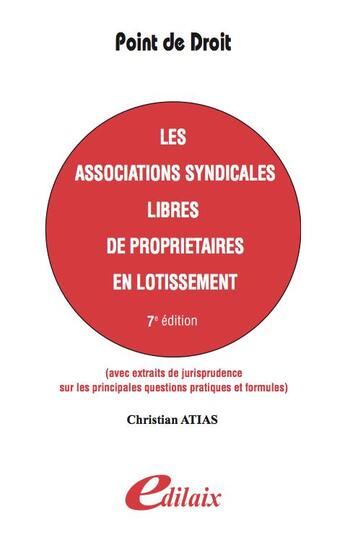 Couverture du livre « Les associations syndicales libres de propriétaires en lotissement (7e édition) » de Christian Atias aux éditions Edilaix