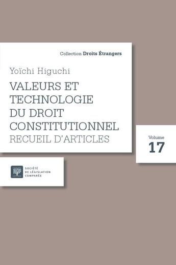 Couverture du livre « Valeurs et technologie du droit constitutionnel : recueil d'articles (17e édition) » de Higuchi Yoichi aux éditions Ste De Legislation Comparee