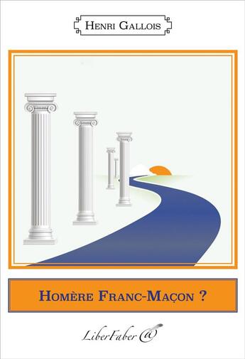 Couverture du livre « Homere franc-macon ? » de Henri Gallois aux éditions Liber Faber