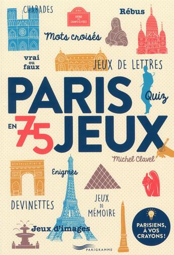 Couverture du livre « Paris en 75 jeux » de Michel Clavel aux éditions Parigramme