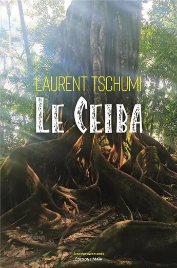 Couverture du livre « Le ceiba » de Laurent Tschumi aux éditions Editions Maia