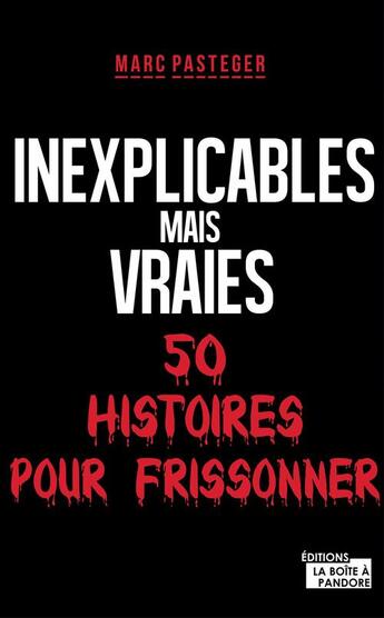 Couverture du livre « Inexplicables mais vraies » de Marc Pasteger et La Boite A Pandore aux éditions La Boite A Pandore