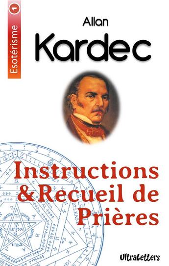 Couverture du livre « Instructions et recueil de prières » de Allan Kardec aux éditions Ultraletters Publishing