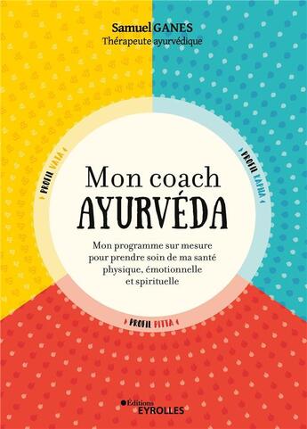 Couverture du livre « Mon coach ayurvéda : mon programme sur mesure pour prendre soin de ma santé physique, émotionnelle et spirituelle » de Samuel Ganes aux éditions Eyrolles