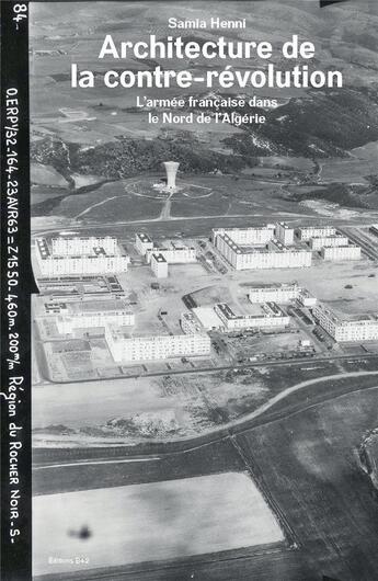 Couverture du livre « Architecture de la contre-révolution ; l'armée française dans le Nord de l'Algérie » de Samia Henni aux éditions Editions B42