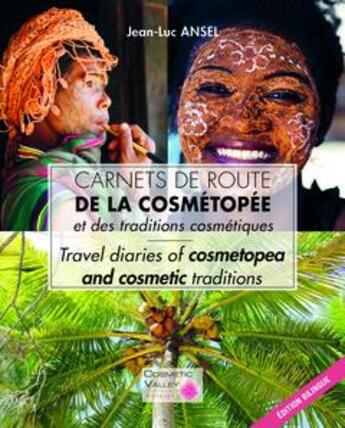 Couverture du livre « Carnets de route de la cosmétopée et des traditions cosmétiques ; travel diaries of cosmetopea and cosmetic traditions » de Jean-Luc Ansel aux éditions Cosmetic Valley