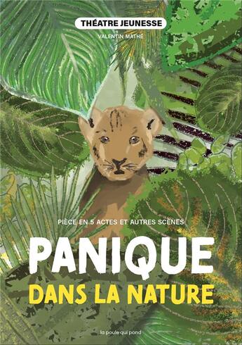 Couverture du livre « Panique dans la nature : pièce en 5 actes et autres scènes à jouer » de Valentin Mathe aux éditions La Poule Qui Pond