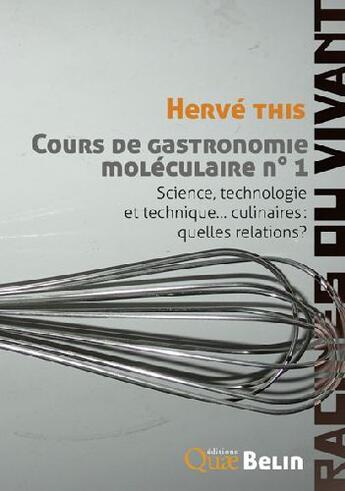 Couverture du livre « Cours de gastronomie moléculaire Tome 1 ; science, technologie et technique... culinaires : quelles relations ? » de Herve This aux éditions Belin