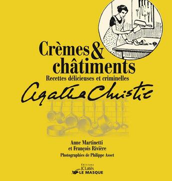 Couverture du livre « Crèmes et châtiments ; recettes délicieuses et criminelles ; Agathe Christie » de Francois Riviere et Anne Martinetti et Philippe Asset aux éditions Editions Du Masque