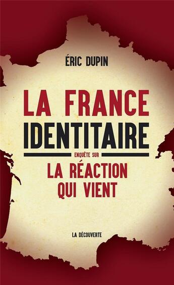 Couverture du livre « La France identitaire ; enquête sur la réaction qui vient » de Eric Dupin aux éditions La Decouverte