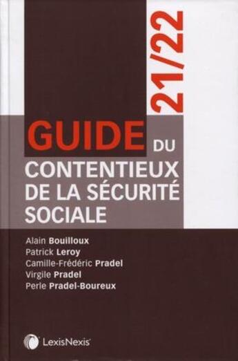 Couverture du livre « Guide du contentieux de la Sécurité sociale (édition 2021/2022) » de Patrick Leroy et Alain Bouilloux et Camille-Frederic Pradel et Virgile Pradel et Perle Pradel-Boureux aux éditions Lexisnexis