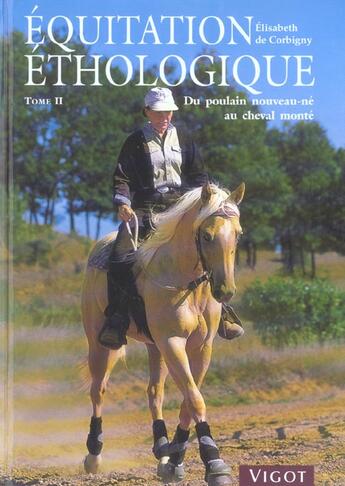 Couverture du livre « Équitation éthologique Tome 2 ; du poulain nouveau-né au cheval monté » de Elisabeth De Corbigny aux éditions Vigot