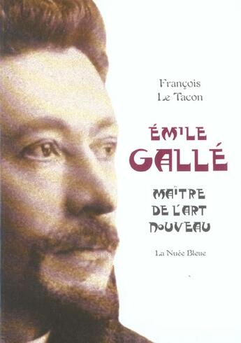 Couverture du livre « Emile galle, maitre de l'art nouveau » de Francois Le Tacon aux éditions Editions De L'est