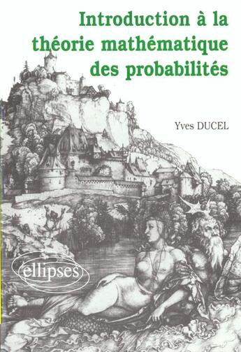 Couverture du livre « Introduction a la theorie mathematique des probabilites (2e cycle universitaire) » de Ducel Yves aux éditions Ellipses