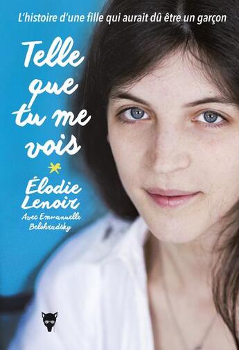 Couverture du livre « Telle que tu me vois ; l'histoire d'une fille qui aurait dû être un garçon » de Elodie Lenoir et Emmanuelle Belohradsky aux éditions La Martiniere