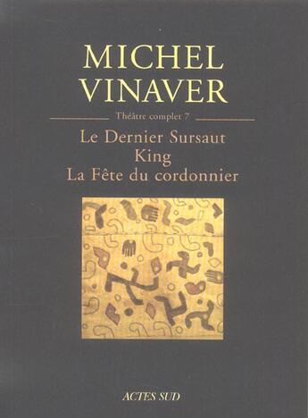 Couverture du livre « Theatre complet 7 : le dernier sursaut - king - la fete du cordonnier » de Michel Vinaver aux éditions Actes Sud