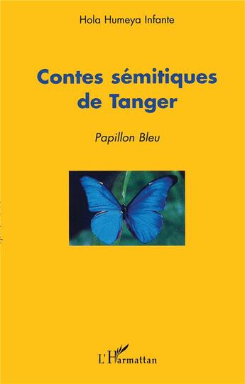 Couverture du livre « Contes semitiques de tanger ; papillon bleu » de Hola-Humeya Infante aux éditions L'harmattan