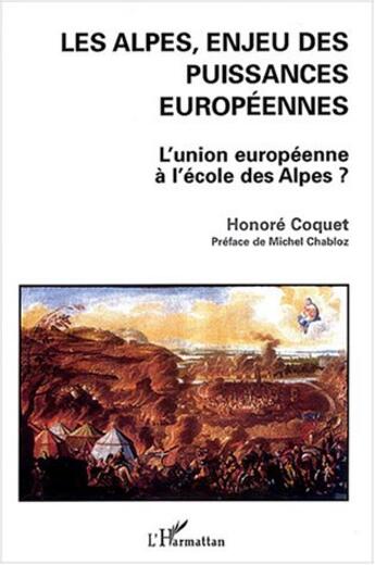 Couverture du livre « Les alpes, enjeu des puissances europeennes - l'union europeenne a l'ecole des alpes? » de Honore Coquet aux éditions L'harmattan