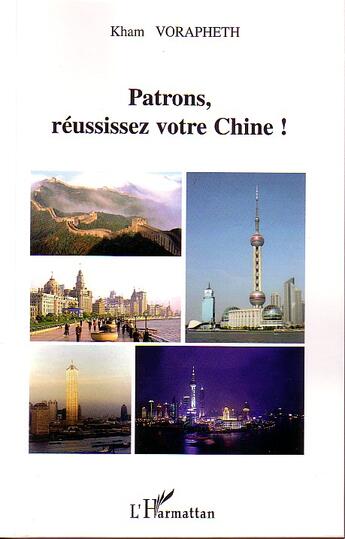 Couverture du livre « Patrons, reussissez votre chine ! » de Kham Vorapheth aux éditions L'harmattan