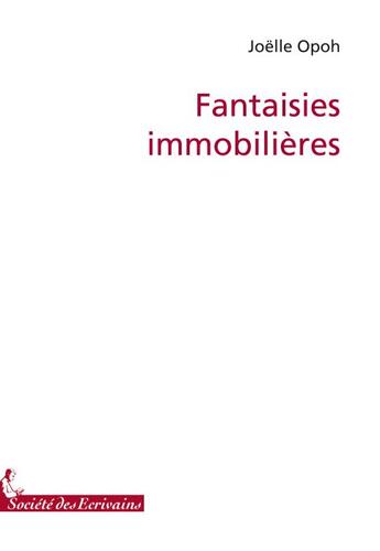 Couverture du livre « Fantaisies immobilières » de Opoh J. aux éditions Societe Des Ecrivains