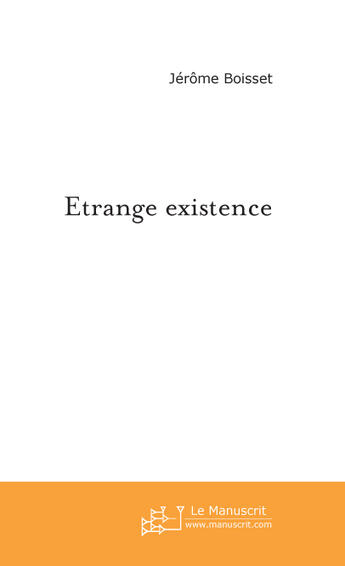 Couverture du livre « Etrange existence » de Jerome Boisset aux éditions Le Manuscrit