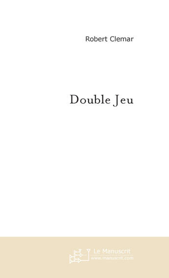 Couverture du livre « DOUBLE JEU » de Robert Clemar aux éditions Le Manuscrit