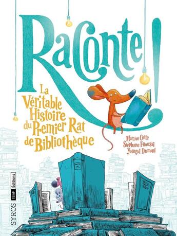 Couverture du livre « Raconte ! La véritable histoire du premier rat de bibliothèque » de Yomgui Dumont et Marine Cotte et Stéphane Fitoussi aux éditions Syros