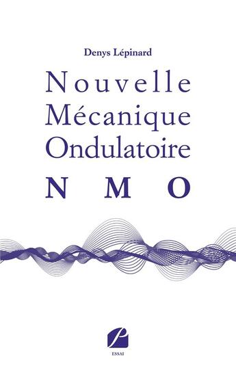 Couverture du livre « Nouvelle mécanique ondulatoire (NMO) » de Denys Lepinard aux éditions Editions Du Panthéon