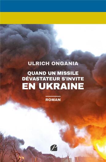 Couverture du livre « Quand un missile dévastateur s'invite en Ukraine » de Ulrich Ongania aux éditions Editions Du Panthéon