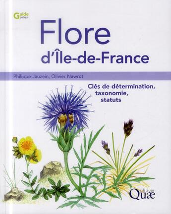 Couverture du livre « Flore d'Ile de France ; clés de détermination, taxonomie, statuts » de Philipp Jauzein et Olivier Nawrot aux éditions Quae