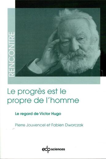 Couverture du livre « Le progrès est le propre de l'homme ; le regard de Victor Hugo » de Fabien Dworczak et Pierre Jouvencel aux éditions Edp Sciences