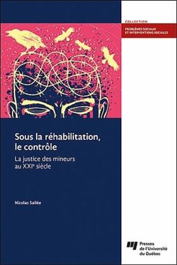 Couverture du livre « Sous la réhabilitation, le contrôle : la justice des mineurs au XXIe siècle » de Nicolas Sallee aux éditions Pu De Quebec