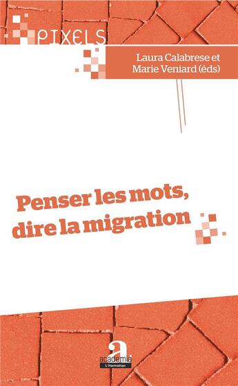 Couverture du livre « Penser les mots, dire la migration » de Marie Veniard et Laura Calabrese aux éditions Academia