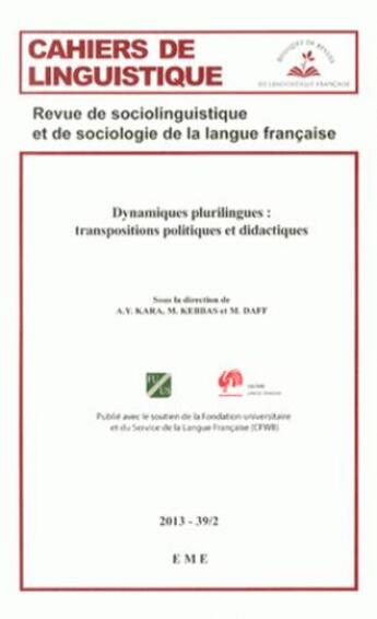 Couverture du livre « CAHIERS DE LINGUISTIQUE Tome 39/2 : dynamiques plurilingues : transpositions politiques et didactiques » de A. Y. Kara et M Kebbas et M Daff aux éditions Eme Editions