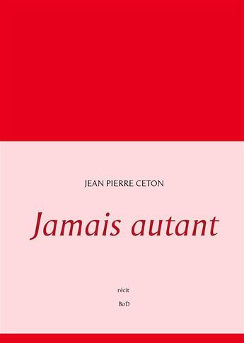 Couverture du livre « Jamais autant » de Jean-Pierre Ceton aux éditions Books On Demand