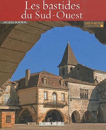 Couverture du livre « Les bastides du Sud-Ouest » de Jacques Dubourg aux éditions Sud Ouest Editions