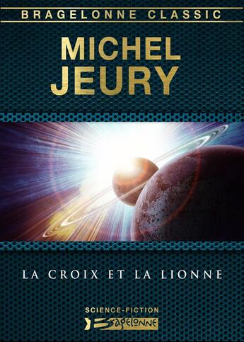 Couverture du livre « La croix et la lionne » de Michel Jeury aux éditions Bragelonne