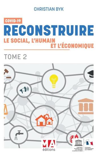 Couverture du livre « COVID 19-RECONSTRUIRE LE SOCIAL L'HUMAIN ET L'ECONOMIQUE. TOME 2 » de Christian Byk aux éditions Ma